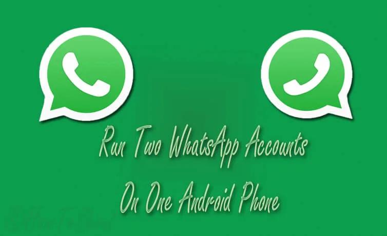 Run Two WhatsApp Accounts In One Android Device Without Rooting