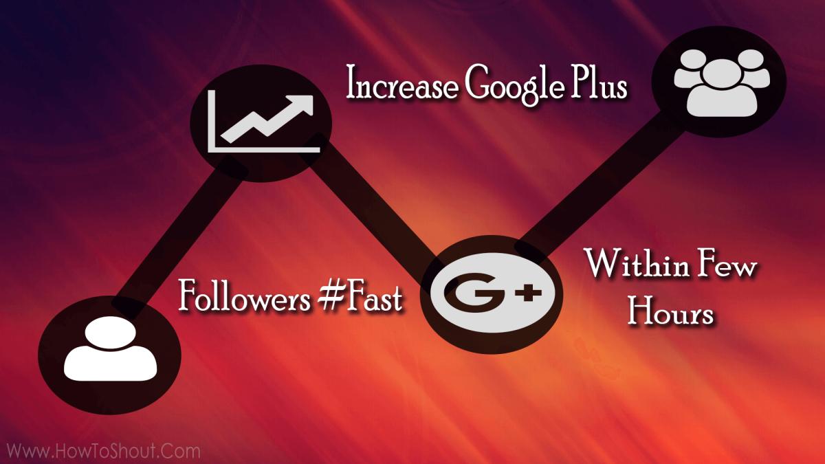 How To Increase Google+ Followers For Free And Fast