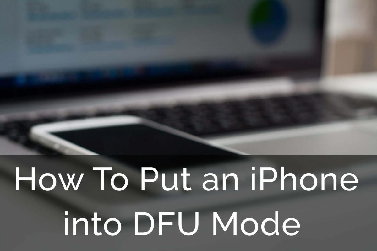 What is DFU Mode? How To Put An iPhone into DFU Mode