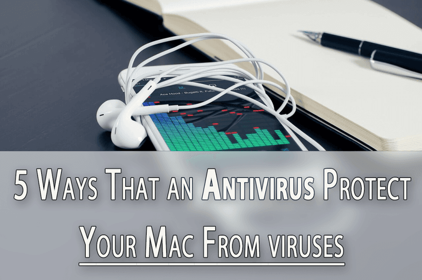 5 Ways That An Antivirus Protect Your Mac From Viruses & Malware-