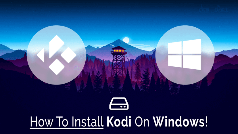 Step By Step Tutorial To Install Kodi On Windows 7/8.1/10 PC