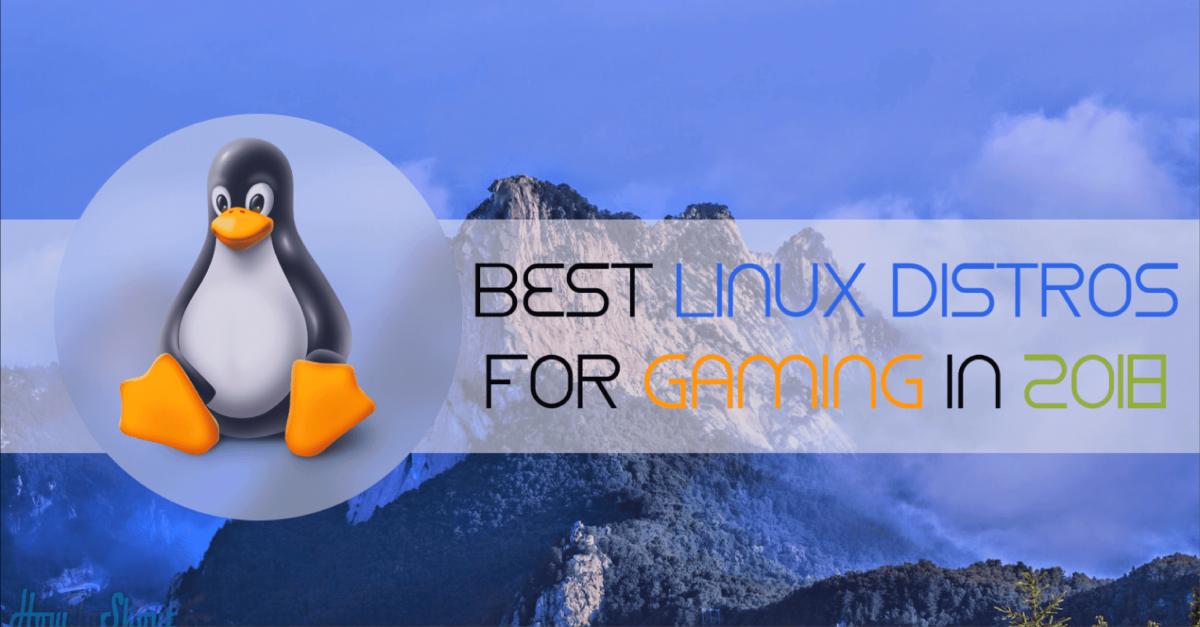 7 Best Linux Distros For Gaming in 2021 (Epic List)