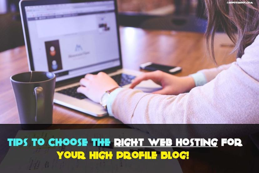 Tips to Choose the Right Web Hosting For Your High Profile Blog!